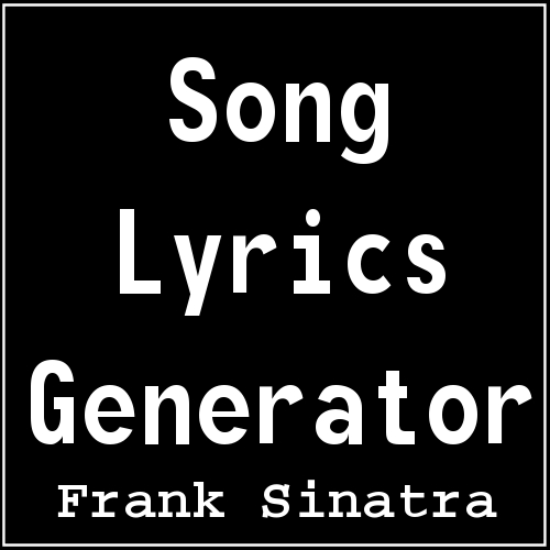 Frank Sinatra Song Lyrics Generator