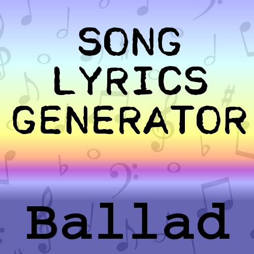 Ballad Lyrics Generator