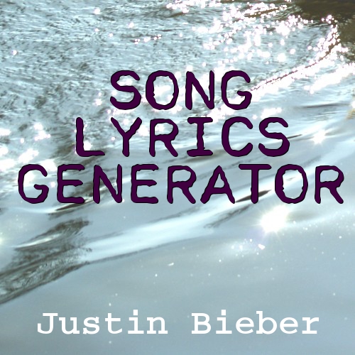 Justin Bieber Song Lyrics Generator