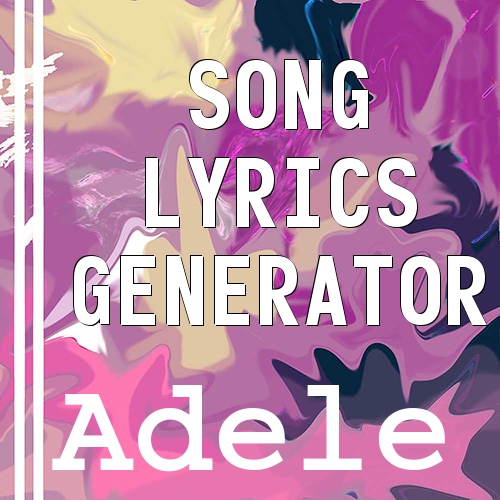 Adele Song Lyrics Generator
