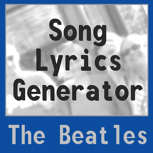 The Beatles Song Lyrics Generator