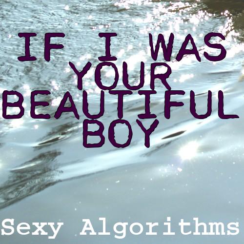 If I was your beautiful boy